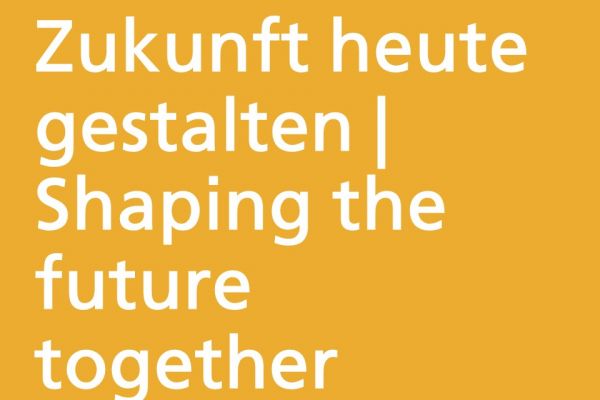 Zukunft heute gestalten | Shaping the future together